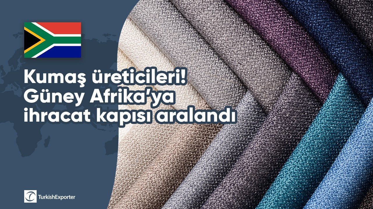 Kumaş üreticileri! Güney Afrika’ya ihracat kapısı aralandı