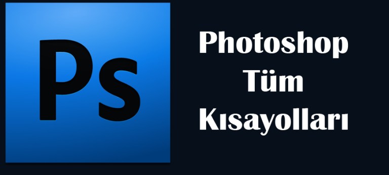HIZLI ÇALIŞMAYI SAĞLAYAN PHOTOSHOP KISA YOLLARI