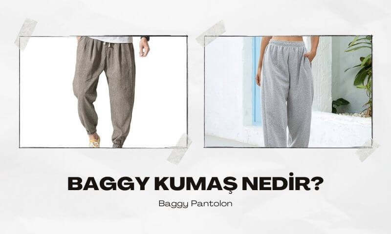 Baggy Kumaş Nedir?