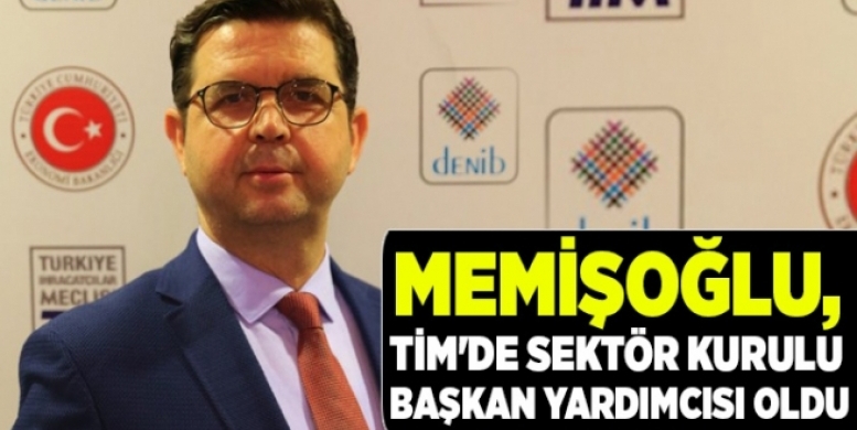 Memişoğlu, Tim'de Sektör Kurulu Başkan Yardımcısı Oldu